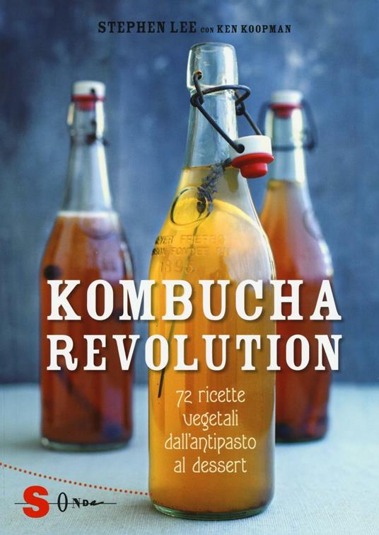 Kombucha Revolution. 72 ricette vegetali dall'antipasto al dessert. Ediz. illustrata - Stephen Lee,Ken Koopman - copertina