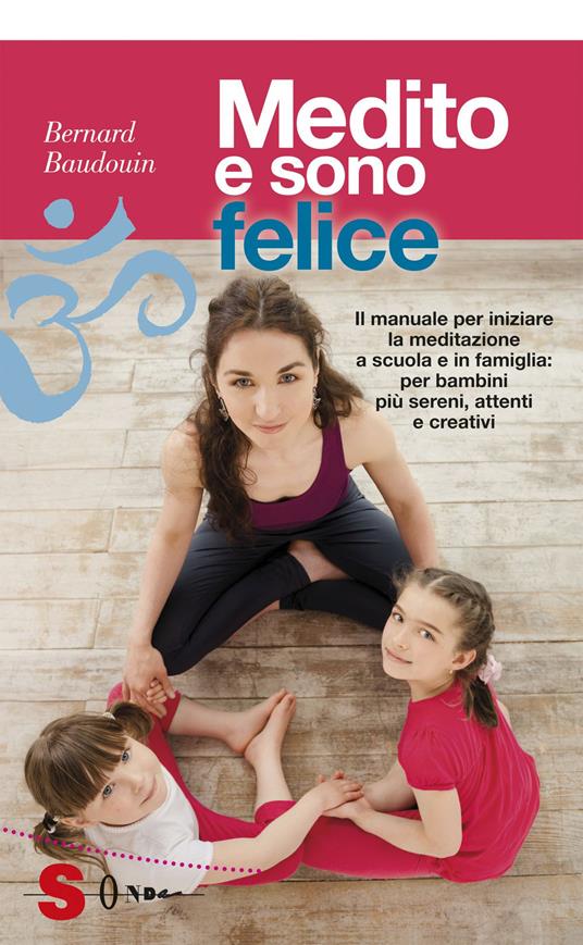 Medito e sono felice. Il manuale per iniziare la meditazione a scuola e in famiglia: per bambini più sereni, attenti e creativi - Bernard Baudouin - copertina