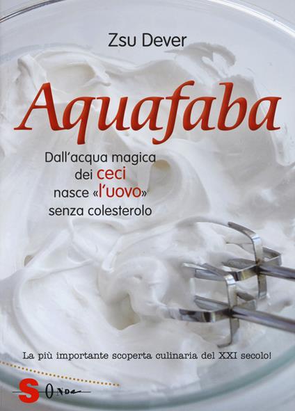 Acquafaba. Dall'acqua magica dei ceci nasce l'«uovo» senza colesterolo - Zsu Dever - copertina