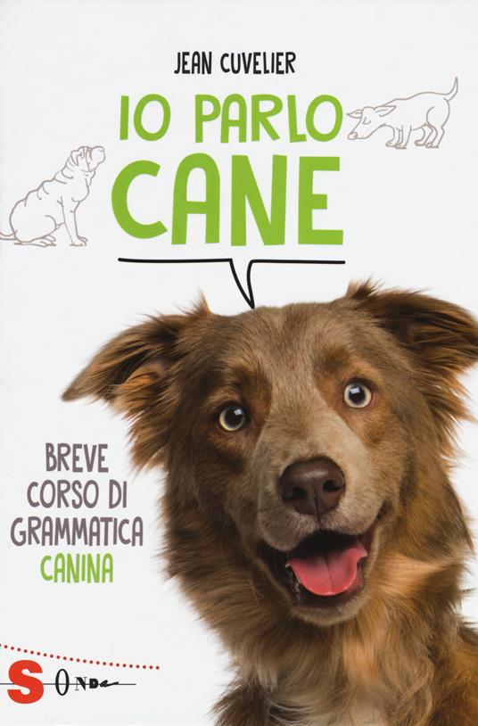 Io parlo cane. Breve corso di grammatica canina - Jean Cuvelier - copertina