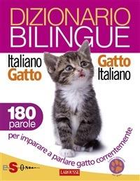 Dizionario bilingue italiano-gatto, gatto-italiano. 180 parole per imparare a parlare gatto correntemente - Jean Cuvelier,Roberto Marchesini,C. Besse,Simona Debernardi - ebook