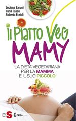 Il piatto veg mamy. La dieta vegetariana per la mamma e il suo piccolo