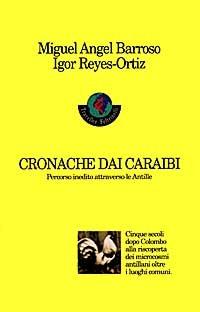 Cronache dai Caraibi. Percorso inedito attraverso le Antille - Miguel A. Barroso,Igor Reyes Ortiz - copertina