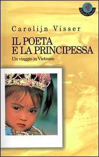 Il poeta e la principessa. Un viaggio in Vietnam - Carolijn Visser - copertina