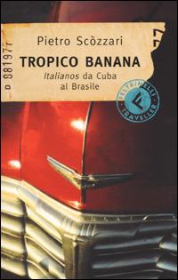 Tropico Banana. Italianos da Cuba al Brasile - Pietro Scòzzari - copertina