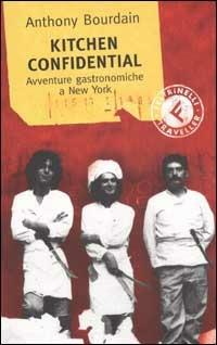 Kitchen confidential. Avventure gastronomiche a New York - Anthony Bourdain - copertina