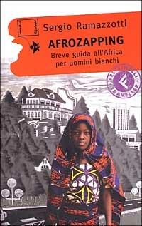Afrozapping. Breve guida all'Africa per uomini bianchi - Sergio Ramazzotti - copertina