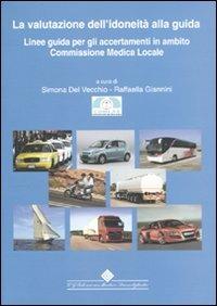 La valutazione dell'idoneità alla guida. Linee guida per gli accertamenti in ambito Commissione Medica Locale - copertina