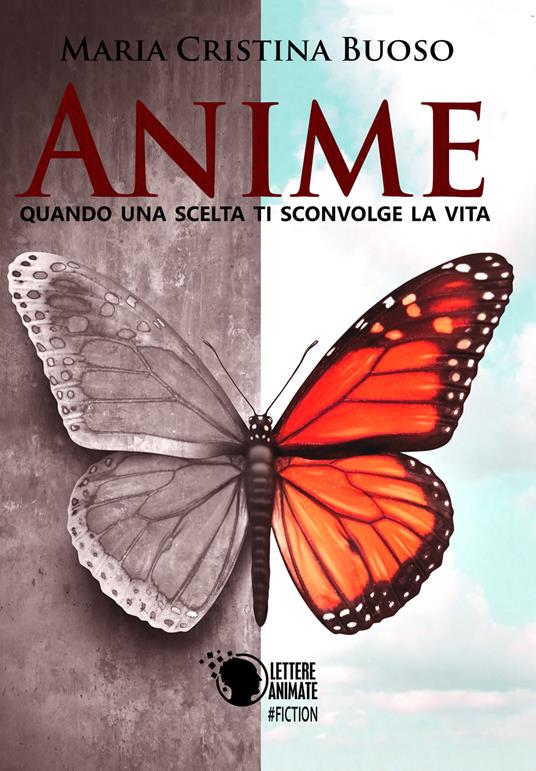 Anime. Quando una scelta ti sconvolge la vita - Maria Cristina Buoso - copertina