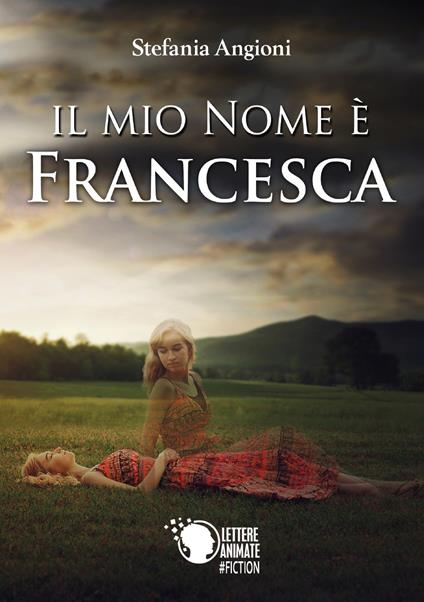 Il mio nome è Francesca - Stefania Angioni - copertina