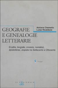 Geografie e genealogie letterarie. Erudite, biografe, croniste, narratrici, épistolières, utopiste tra Settecento e Ottocento - Adriana Chemello,Luisa Ricaldone - copertina