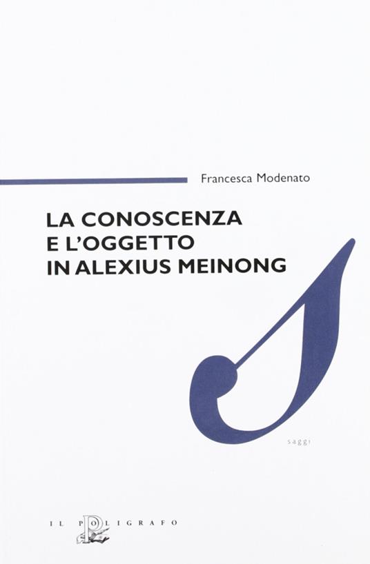 La conoscenza e l'oggetto in Alexius Meinong - Francesca Modenato - copertina