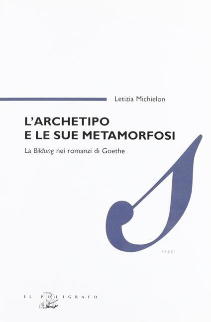 L' archetipo e le sue metamorfosi. La Bildung nei romanzi di Goethe - Letizia Michielon - copertina