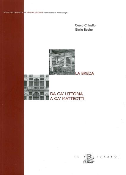 La Breda. Da Ca' Littoria a Ca' Matteotti - Cesco Chinello,Giulio Bobbo - copertina