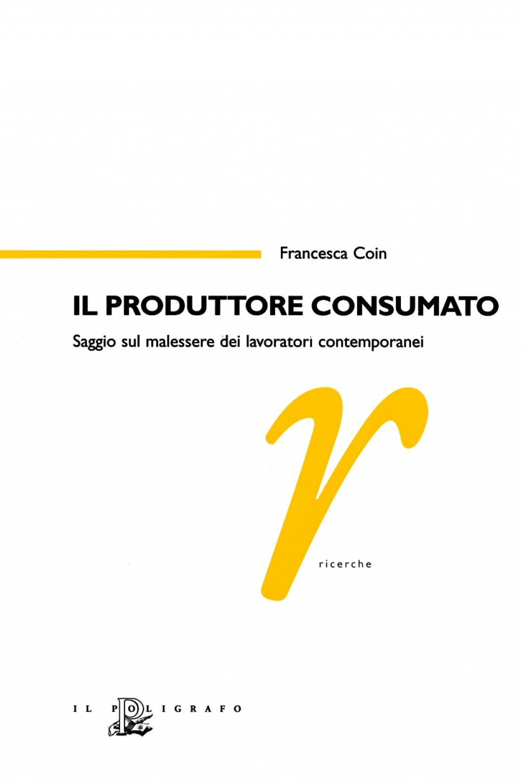Il produttore consumato. Saggio sul malessere dei lavoratori contemporanei