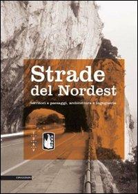 Strade del Nordest. Territori e paesaggi, architettura e ingegneria - copertina