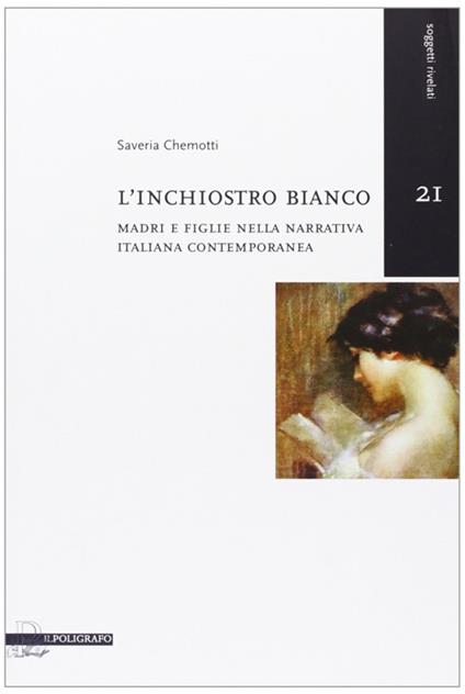 L' inchiostro bianco. Madri e figlie nella narrativa italiana contemporanea - Saveria Chemotti - copertina