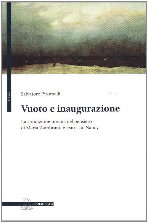 Vuoto e inaugurazione. La condizione umana nel pensiero di Maria Zambrano e Jean-Luc Nancy - Salvatore Piromalli - copertina