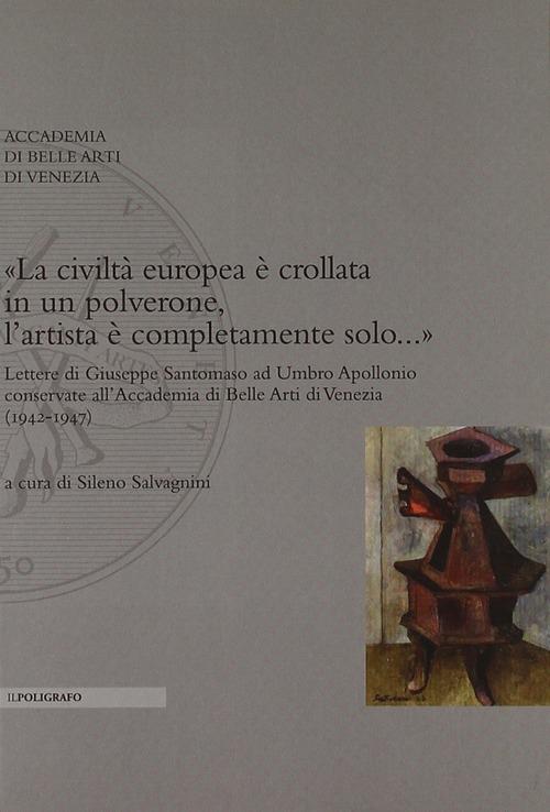«La civiltà europea è crollata in un polverone, l'artista è completamente solo...». Lettere di Giuseppe Santomaso ad Umbro Apollonio conservate all'Accademia... - copertina