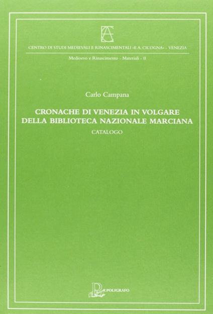 Cronache di Venezia in volgare della Biblioteca Nazionale Marciana - Carlo Campana - copertina