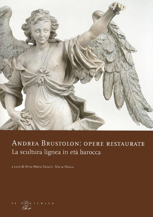 Andrea Brustolon. Opere restaurate. La scultura lignea in età barocca - copertina