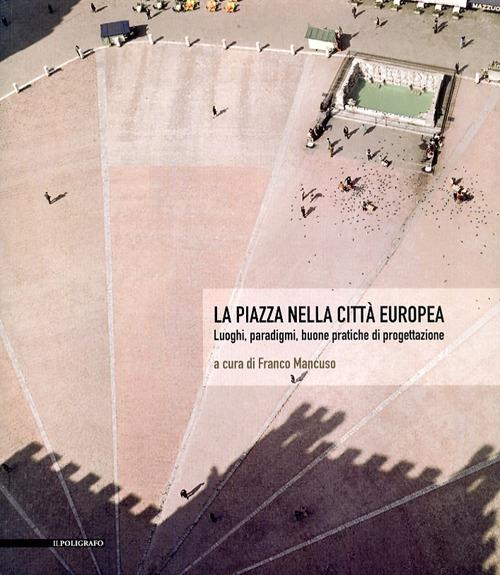 La piazza nella città europea. Luoghi, paradigmi, buone pratiche di progettazione - copertina