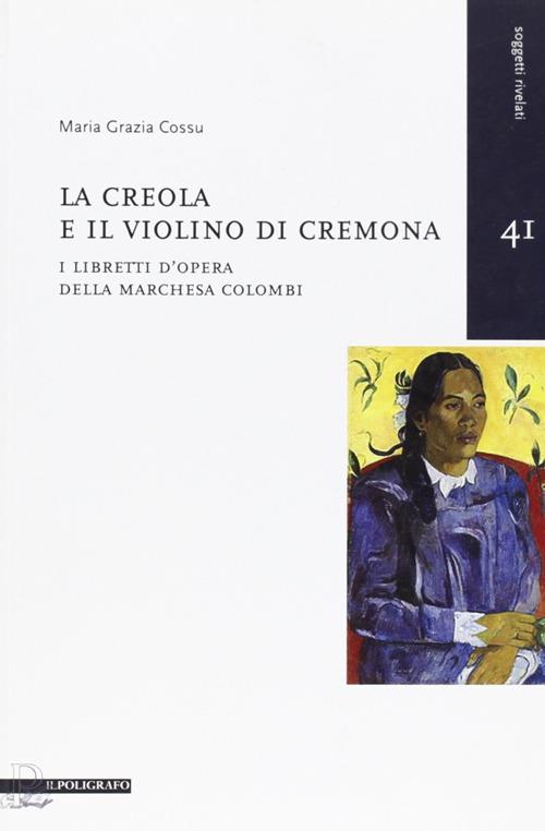 La creola e il violino di Cremona. I libretti d'opera della Marchesa Colombi - M. Grazia Cossu - copertina