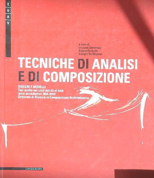 Tecniche di analisi e di composizione. Disegni e modelli. Tesi svolte nei cicli dal XX al XXIII (anni accademici 2004-2010)...