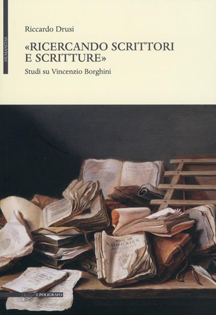 «Ricercando scrittori e scritture». Studi su Vincenzio Borghini - Riccardo Drusi - copertina