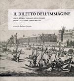 Il diletto dell'immagine. Volti, storie, paesaggi nelle stampe della collezione Carlo Bocchi. Ediz. illustrata
