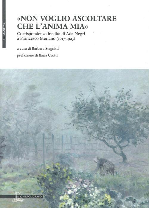 «Non voglio ascoltare che l'anima mia». Corrispondenza inedita di Ada Negri a Francesco Meriano (1917-1923) - copertina