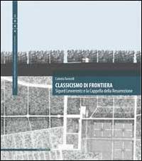 Classicismo di frontiera. Sigurd Lewerentz e la Cappella della Resurrezione. Ediz. multilingue - Carlotta Torricelli - copertina