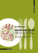 Padova nel piatto. Viaggio in 100 locali della città e provincia per il turista a km zero