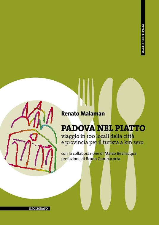 Padova nel piatto. Viaggio in 100 locali della città e provincia per il turista a km zero - Renato Malaman - copertina