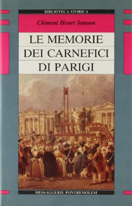 Le memorie dei carnefici di Parigi. Un secolo e mezzo di esecuzioni capitali: 1685-1847