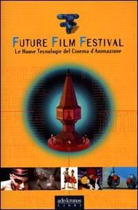 Future film festival. Le nuove tecnologie del cinema d'animazione - copertina