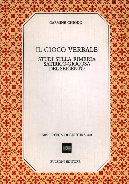 Il gioco verbale. Studi sulla rimeria satirico-giocosa del Seicento - Carmine Chiodo - copertina
