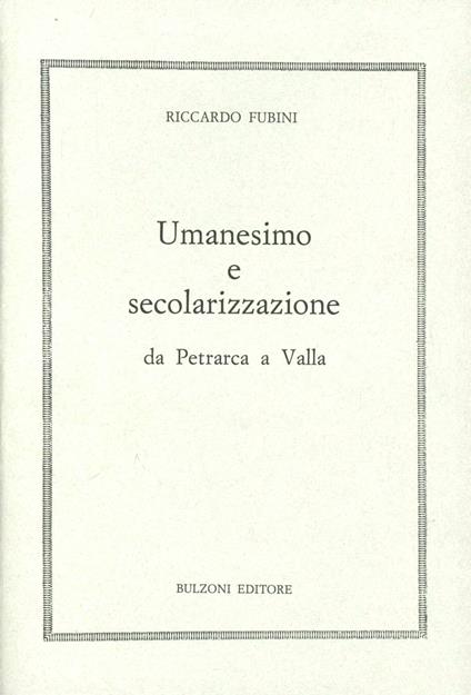 Umanesimo e secolarizzazione da Petrarca a Valla - Riccardo Fubini - copertina