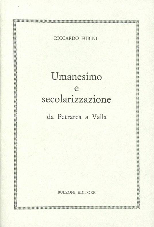 Umanesimo e secolarizzazione da Petrarca a Valla - Riccardo Fubini - copertina