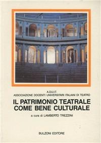 Il patrimonio teatrale come bene culturale. Convegno di studi di Parma, 24-25 aprile 1990 - copertina