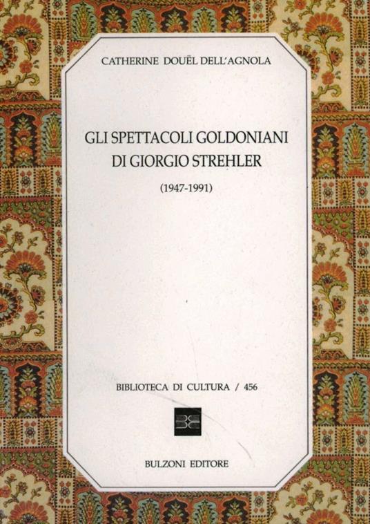 Gli spettacoli goldoniani di Giorgio Strehler (1947-1991) - Catherine Douël Dall'Agnola - copertina