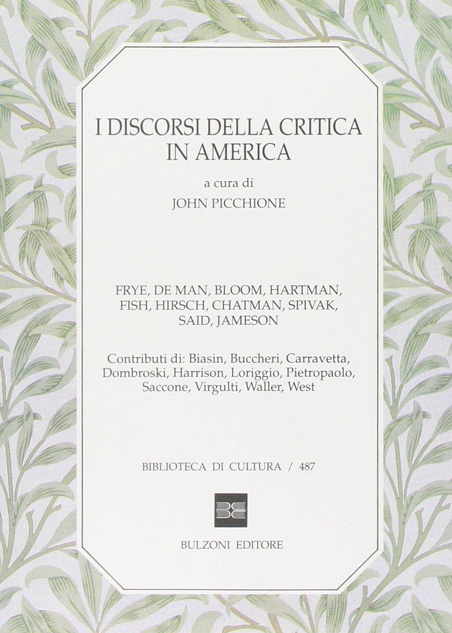 I discorsi della critica in America. Frey, De Man, Bloom, Hartman, Fish, Hirisch, Chatman, Spivak, Said, Jameson