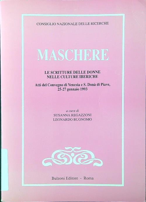 Maschere. Le scritture delle donne nelle culture iberiche. Atti del Convegno di Venezia e S. Donà di Piave 26-27 gennaio 1993
