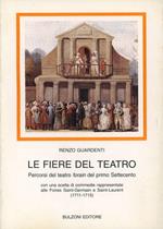 Le fiere del teatro. Percorsi del teatro forain del primo Settecento. Con una scelta di commedie rappresentate alle Foires Saint-Germain e Saint-Laurent (1711-1715)