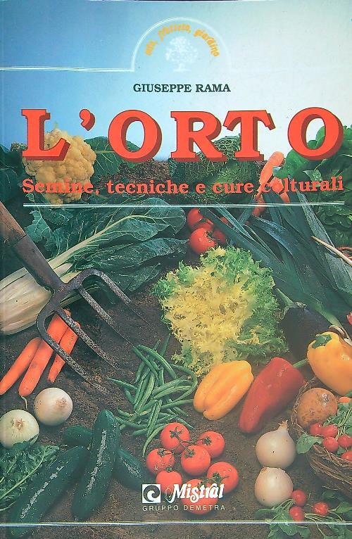 L' orto. Semine, tecniche e cure colturali