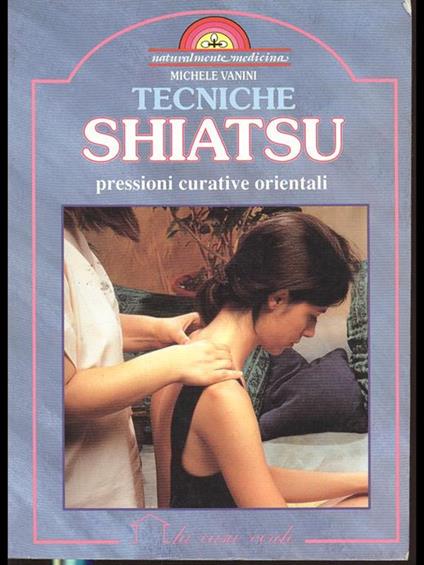 Tecniche shiatsu. Pressioni curative orientali - Michele Vanini - copertina