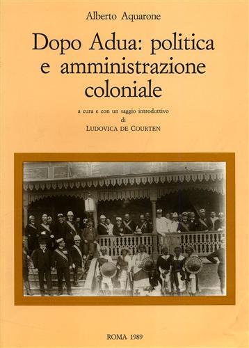 Dopo Adua: politica e amministrazione coloniale - Alberto Aquarone - copertina