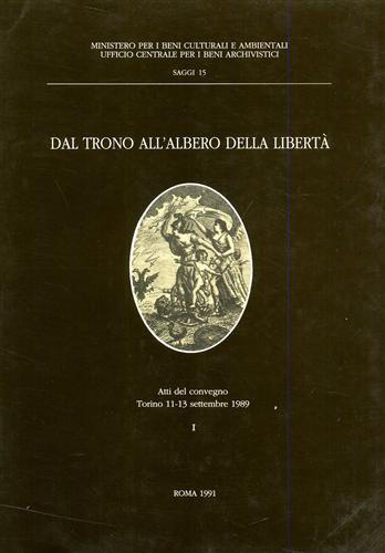 Dal trono all'albero della libertà. Trasformazioni e continuità istituzionali nei territori del Regno di Sardegna... Atti del Convegno (Torino, 1989) - copertina