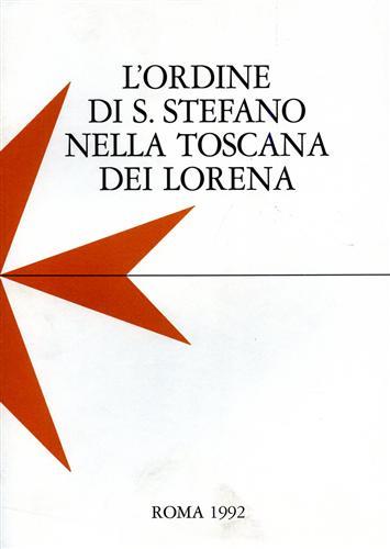 L' ordine di Santo Stefano nella Toscana dei Lorena. Atti del Convegno di studi (Pisa, 19-20 maggio 1989) - copertina