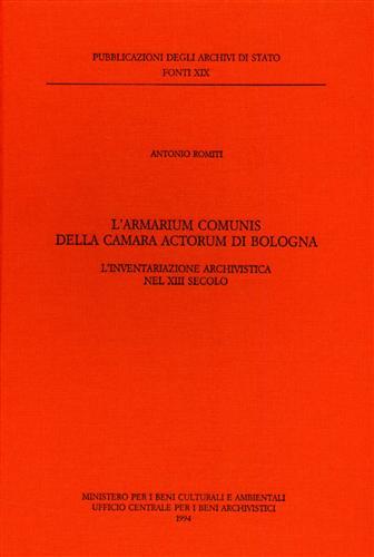 L' Armarium Comunis della «Camara actorum» di Bologna. L'inventariazione archivistica nel XIII secolo - Antonio Romiti - copertina
